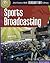 Sports Broadcasting (21st Century Skills Innovation Library: Innovation in Entertainment)