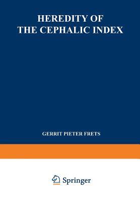Heredity of the Cephalic Index: Proefschrift ter Verkrijging van den Graad van Doctor in de Geneeskunde aan de Universiteit van Amsterdam op Gezag van ... 3 November 1924 des Namiddags te 4 uur