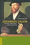 Johannes Calvin - Humanist, Reformator, Lehrer Der Kirche (German Edition)