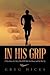 In His Grip: A True Story o...