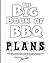 The Big Book of BBQ Plans: Over 60 Inspirational Designs and Construction Plans to Build Your Own Backyard Barbecue Counter!