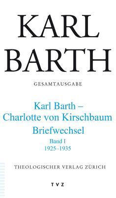 Gesamtausgabe: Band 45: Karl Barth - Charlotte Von Kirschbaum. Briefwechsel I