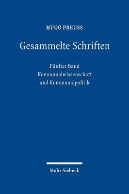 Gesammelte Schriften: Funfter Band: Kommunalwissenschaft Und Kommunalpolitik (German Edition)