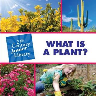 What is a Plant? (21st Century Junior Library: Plants)