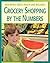 Grocery Shopping by the Numbers (21st Century Skills Library: Real World Math)