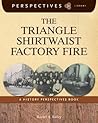 The Triangle Shirtwaist Factory Fire by Rachel A. Bailey The Triangle Shirtwaist Factory Fire by Rachel A. Bailey