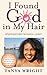 I Found God in My Hair: 98 spiritual principles I learned from...my hair!