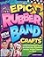 Epic Rubber Band Crafts: To...