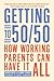 Getting to 50/50: How Working Parents Can Have It All