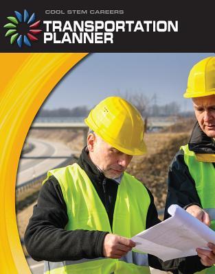 Transportation Planner (21st Century Skills Library: Cool STEM Careers)