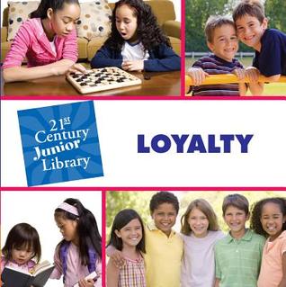 Loyalty (21st Century Junior Library: Character Education)