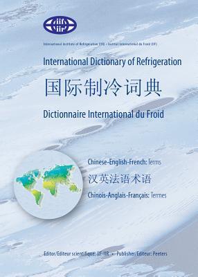 International Dictionary of Refrigeration - International Chinese Dictionary of Refrigeration - Dictionnaire International du Froid: ... (English and Chinese and French Edition)