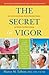 The Secret of Vigor: How to Overcome Burnout, Restore Metabolic Balance, and Reclaim Your Natural Energy