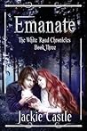 Emanate (White Road Chronicles #3) Emanate (White Road Chronicles #3)