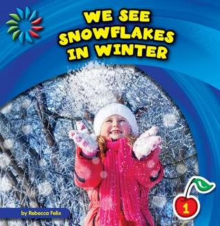 We See Snowflakes in Winter (21st Century Basic Skills Library: Level 1: Let's Look at Winter)
