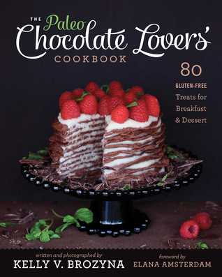 Paleo Chocolate Lovers' Cookbook: 80 Gluten-Free Treats for Breakfast & Dessert (Paperback)