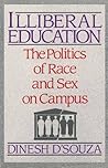 Illiberal Education: The Politics of Race and Sex on Campus