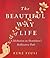 The Beautiful Way of Life: ...