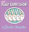 The Bunny Rabbit Show! by Sandra Boynton