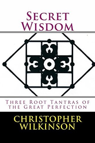 Secret Wisdom: Three Root Tantras of the Great Perfection (Kindle Edition)