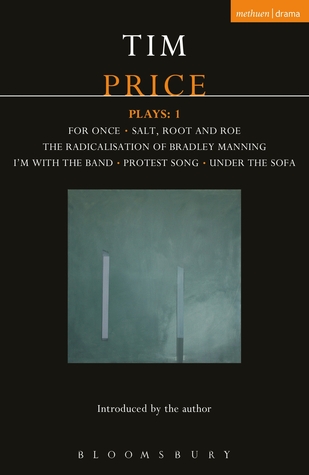 Tim Price Plays: 1: For Once; Salt, Root and Roe; The Radicalisation of Bradley Manning; I'm With the Band; Protest Song; Under the Sofa
