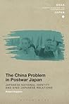The China Problem in Postwar Japan: Japanese National Identity and Sino-Japanese Relations (SOAS Studies in Modern and Contemporary Japan)