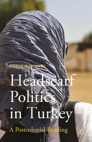 Headscarf Politics in Turkey: A Postcolonial Reading