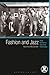 Fashion and Jazz: Dress, Identity and Subcultural Improvisation (Dress, Body, Culture)