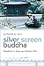 Silver Screen Buddha: Buddhism in Asian and Western Film