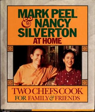 Mark Peel & Nancy Silverton at Home: Two Chefs Cook for Family & Friends