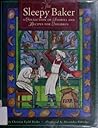 The Sleepy Baker: A Collection of Stories and Recipes for Children/Inspired by a Childhood in Norway, With Monthly Glimpses into the Lives of Scandi The Sleepy Baker: A Collection of Stories and Recipes for Children/Inspired by a Childhood in Norway, With Monthly Glimpses into the Lives of Scandi