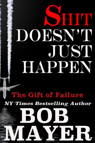 Shit Doesn't Just Happen: Titanic, Kegworth, Custer, Schoolhouse, Donner, Tulips, Apollo 13: The Gift of Failure