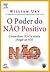 O Poder do Não Positivo: Como dizer não e ainda chegar ao sim