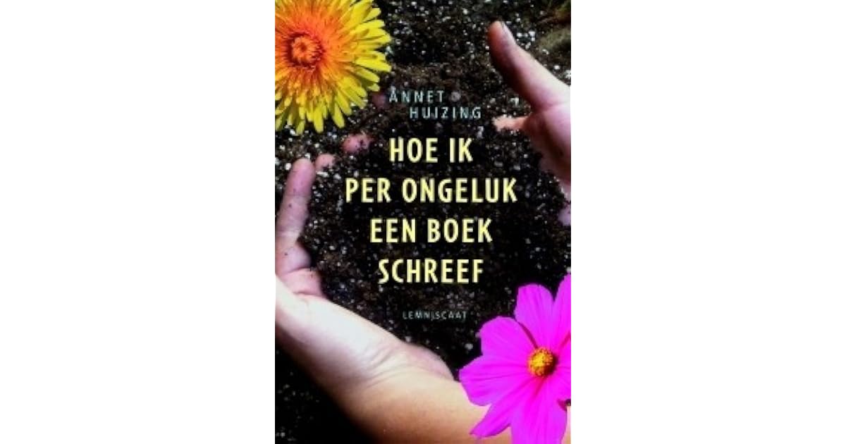 Hoe ik per ongeluk een boek schreef by Annet Huizing