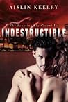Indestructible by Aislin Keeley Indestructible by Aislin Keeley