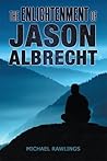 The Enlightenment of Jason Albrecht by Michael Rawlings