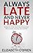 Always Late and Never Happy by Elizabeth O'Brien