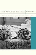 The Powers of the False: Reading, Writing, Thinking beyond Truth and Fiction (Volume 18)