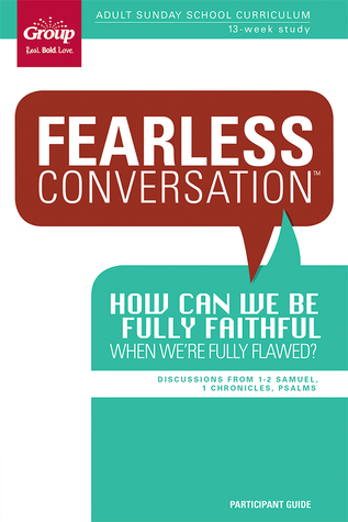 Fearless Conversation Participant Guide - How Can We Be Fully Faithful When We're Fully Flawed?: Adult Sunday School Curriculum 13-week Study