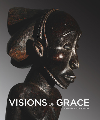 Visions of Grace: 100 African Masterpieces from the Collection of Daniel and Marian Malcolm