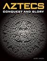 Aztecs: Conquest and Glory