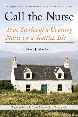 Call the Nurse: True Stories of a Country Nurse on a Scottish Isle (The Country Nurse Series, Book One)
