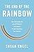 The End of the Rainbow: How Educating for Happiness - Not Money - Would Transform Our Schools