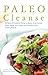 Paleo Cleanse: 30 Days of Ancestral Eating to Detox, Drop Pounds, Supercharge Your Health and Transition into a Primal Lifestyle
