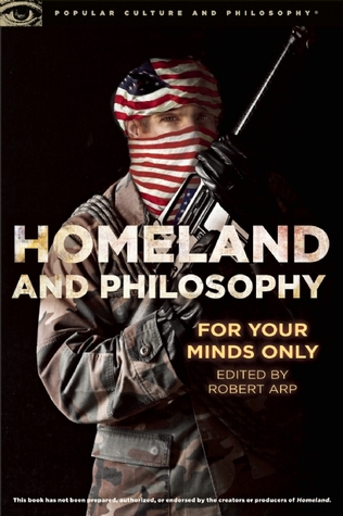 Homeland and Philosophy: For Your Minds Only (Popular Culture and Philosophy, 85)