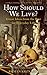 How Should We Live?: Great Ideas from the Past for Everyday Life