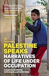 Palestine Speaks: Narratives of Life Under Occupation