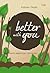 Better With You: meski segalanya tak mudah