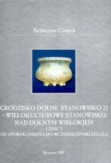 Grodzisko Dolne, stanowisko 22 – wielokulturowe stanowisko nad dolnym Wisłokiem. Część I (Hardcover)