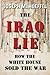 The Iraq Lie: How the White House Sold the War